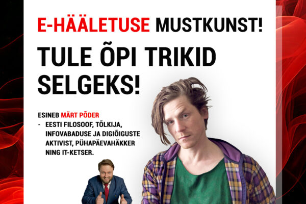 TULEKUL 04.04: E-hääletuse mustkunst! Tule õpi trikid selgeks! Esineb Märt Põder
